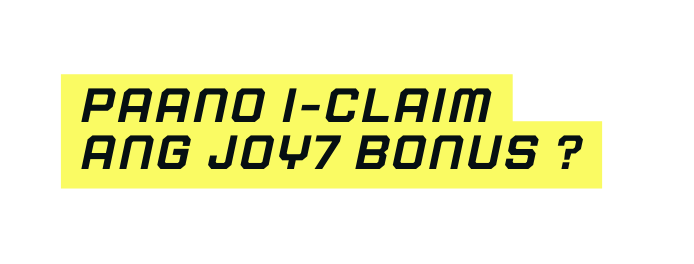 Paano i claim ang joy7 bonus